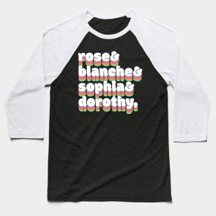 Rose & Blanche & Sophia & Dorothy Baseball T-Shirt